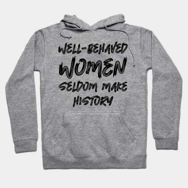 Well-behaved women seldom make history Hoodie by colorsplash